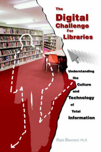 Cover image for The Digital Challenge For Libraries: Understanding the Culture and Technology of Total Information