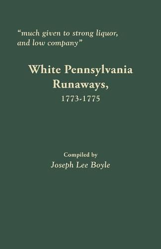 Much given to strong liquor, and low company: White Pennsylvania Runaways, 1773-1775