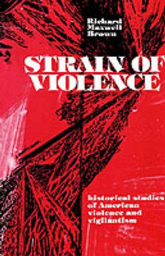 Cover image for Strain of Violence: Historical Studies of American Violence and Vigilantism