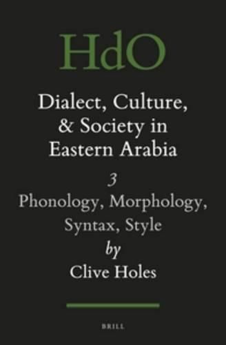 Cover image for Dialect, Culture, and Society in Eastern Arabia, Volume III: Phonology, Morphology, Syntax, Style