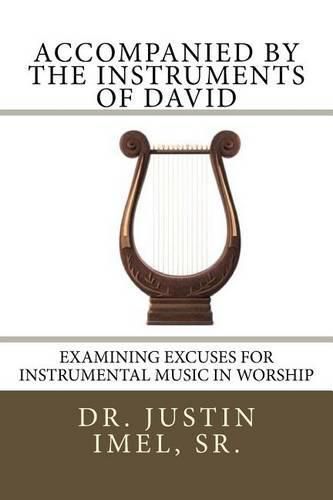 Cover image for Accompanied by the Instruments of David: Examining Excuses for Instrumental Music in Worship