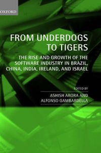 Cover image for From Underdogs to Tigers: The Rise and Growth of the Software Industry in Brazil, China, India, Ireland, and Israel