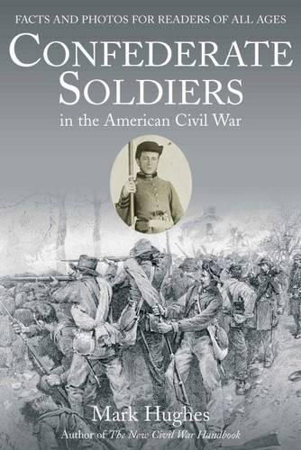 Confederate Soldiers in the American Civil War: Facts and Photos for Readers of All Ages