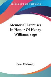 Cover image for Memorial Exercises in Honor of Henry Williams Sage