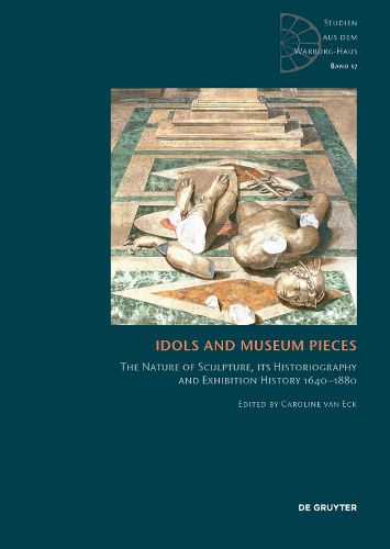 Cover image for Idols and Museum Pieces: The Nature of Sculpture, its Historiography and Exhibition History 1640-1880