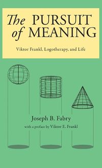 Cover image for The Pursuit of Meaning: Viktor Frankl, Logotherapy, and Life