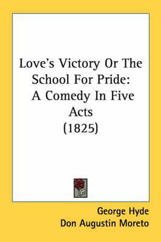 Cover image for Love's Victory or the School for Pride: A Comedy in Five Acts (1825)