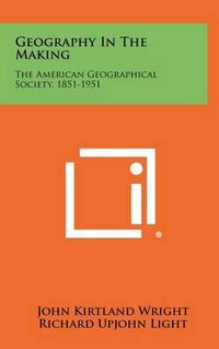 Cover image for Geography in the Making: The American Geographical Society, 1851-1951