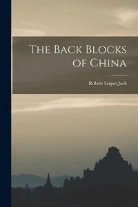 Cover image for The Back Blocks of China