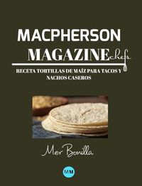 Cover image for Macpherson Magazine Chef's - Receta Tortillas de maiz para tacos y nachos caseros