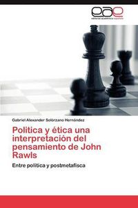 Cover image for Politica y etica una interpretacion del pensamiento de John Rawls
