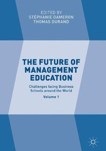 The Future of Management Education: Volume 1: Challenges facing Business Schools around the World