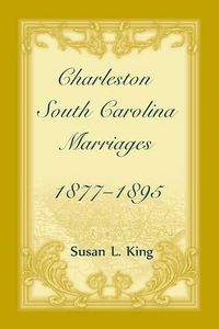 Cover image for Charleston, South Carolina Marriages, 1877-1895