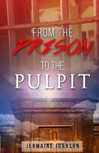 Cover image for From Prison To The Pulpit: My Testimony