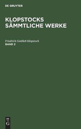 Friedrich Gottlieb Klopstock: Klopstocks Sammtliche Werke. Band 2