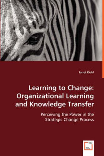 Cover image for Learning to Change: Organizational Learning and Knowledge Transfer