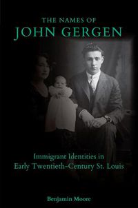 Cover image for The Names of John Gergen: Immigrant Identities in Early Twentieth-Century St. Louis