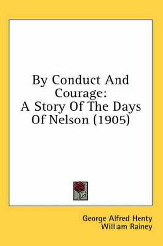 Cover image for By Conduct and Courage: A Story of the Days of Nelson (1905)