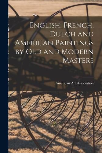 English, French, Dutch and American Paintings by Old and Modern Masters