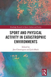 Cover image for Sport and Physical Activity in Catastrophic Environments