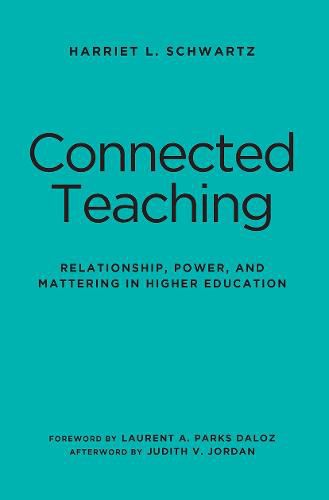 Connected Teaching: Relationship, Power, and Mattering in Higher Education