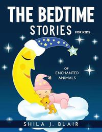 Cover image for The Bedtime Stories for Kids of Enchanted Animals