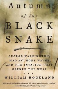 Cover image for Autumn of the Black Snake: George Washington, Mad Anthony Wayne, and the Invasion That Opened the West