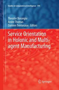 Cover image for Service Orientation in Holonic and Multi-agent Manufacturing