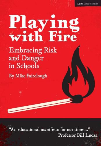 Cover image for Playing with Fire: Embracing Risk and Danger in Schools