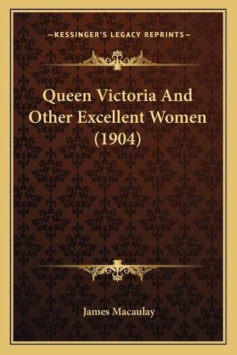 Queen Victoria and Other Excellent Women (1904)