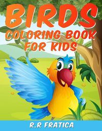 Cover image for Birds coloring book for kids: A Unique Collection Of Coloring Pages, A Birds Coloring Book Kids Will Enjoy