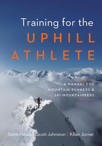 Cover image for Training for the Uphill Athlete: A Manual for Mountain Runners and Ski Mountaineers