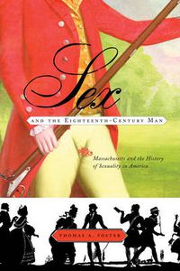 Cover image for Sex and the Eighteenth Century Man: Massachusetts and the History of Sexuality in America