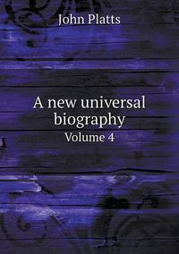 Cover image for A new universal biography Volume 4