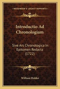 Cover image for Introductio Ad Chronologiam: Sive Ars Chronologica in Epitomen Redacta (1722)