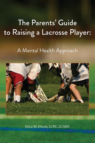 Cover image for The Parents' Guide to Raising a Lacrosse Player