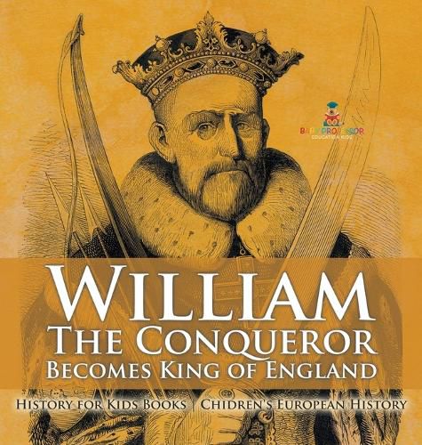 William The Conqueror Becomes King of England - History for Kids Books Chidren's European History