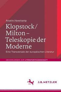 Cover image for Klopstock/Milton - Teleskopie der Moderne: Eine Transversale der europaischen Literatur