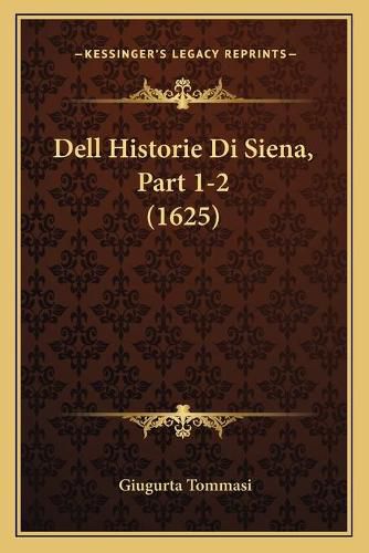 Cover image for Dell Historie Di Siena, Part 1-2 (1625)