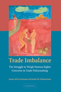 Cover image for Trade Imbalance: The Struggle to Weigh Human Rights Concerns in Trade Policymaking