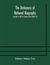 Cover image for The dictionary of national biography: founded in 1882 by George Smith (Volume II)