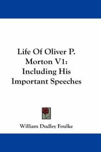 Cover image for Life Of Oliver P. Morton V1: Including His Important Speeches