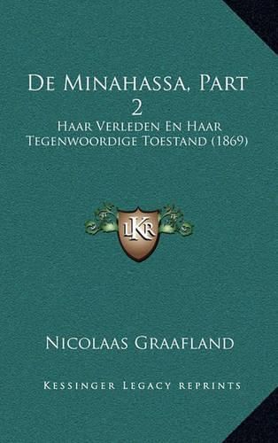 Cover image for de Minahassa, Part 2: Haar Verleden En Haar Tegenwoordige Toestand (1869)
