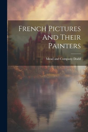 Cover image for French Pictures And Their Painters