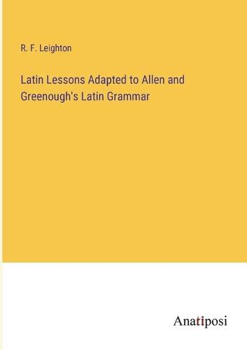 Cover image for Latin Lessons Adapted to Allen and Greenough's Latin Grammar