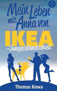 Cover image for Mein Leben mit Anna von IKEA - Junggesellenabschied (Humor)