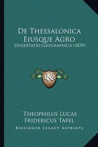 Cover image for de Thessalonica Eiusque Agro: Dissertatio Geographica (1839)