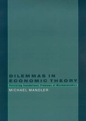 Cover image for Dilemmas in Economic Theory: Persisting Foundational Problems in Microeconomics