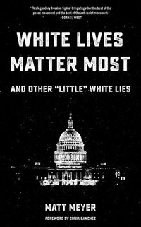 Cover image for White Lives Matter Most: And Other 'little' White Lies