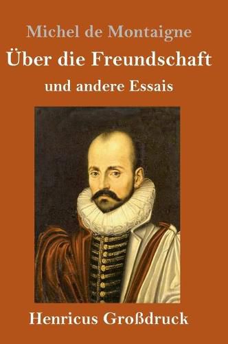 UEber die Freundschaft (Grossdruck): und andere Essais